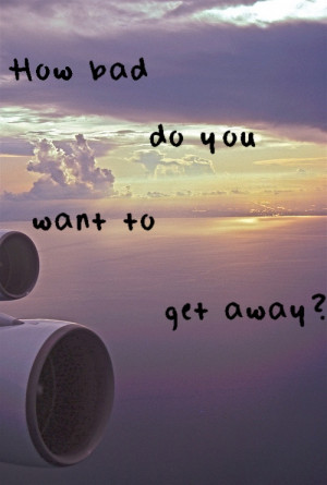 get away, plane, quote, quotes, want, you