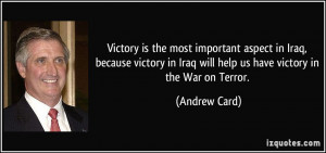 Victory is the most important aspect in Iraq, because victory in Iraq ...