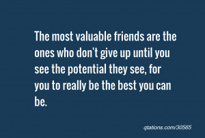Quote #30565: The most valuable friends are the ones who don't give up ...