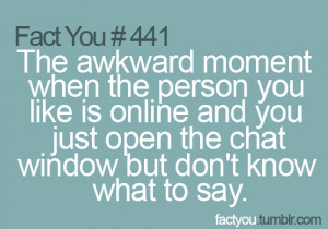 factyou:The awkward moment when the person you like is online and you ...