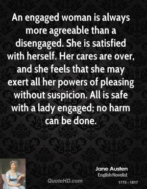 An engaged woman is always more agreeable than a disengaged. She is ...