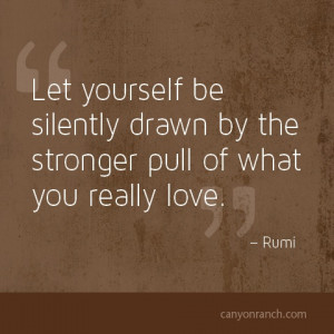 Let yourself be silently drawn by the stronger pull of what you really ...