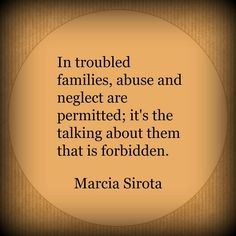 In troubled families, abuse and neglect are permitted. It's the ...