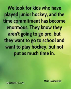 Mike Sosnowski - We look for kids who have played junior hockey, and ...