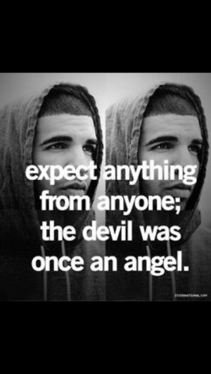 Trust issues . The devil was once an angel too ;)