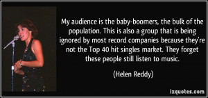 My audience is the baby-boomers, the bulk of the population. This is ...
