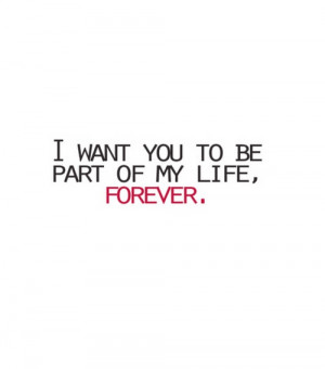want you to be part of my life forever