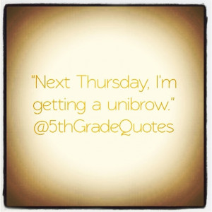 5th Grade Quotes #unibrow