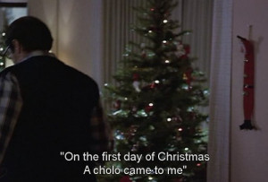 ... first day of Christmas A cholo came to me. Stand and Deliver quotes
