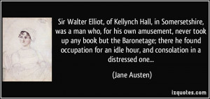 Sir Walter Elliot, of Kellynch Hall, in Somersetshire, was a man who ...