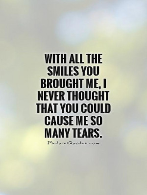 With all the smiles you brought me, I never thought that you could ...