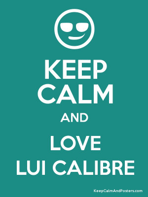KEEP CALM AND LOVE LUI CALIBRE Poster