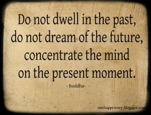do not dwell in the past