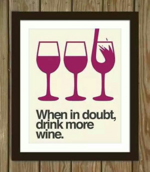 When in doubt, drink more wine.