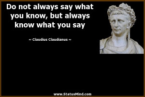 Do not always say what you know, but always know what you say