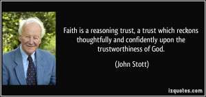... and confidently upon the trustworthiness of God. - John Stott