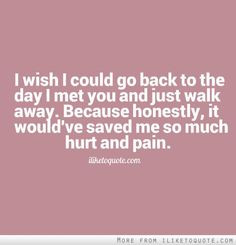 ... would've saved me so much hurt and pain. #heartbreak #quotes #sayings