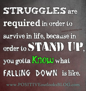 Struggles are required in order to survive in life, because in order ...
