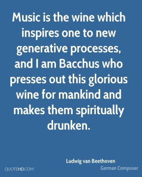 ... Bacchus who presses out this glorious wine for mankind and makes them