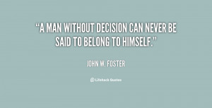 man without decision can never be said to belong to himself.”