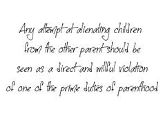 Any attempt at alienating children from the other parent should be ...