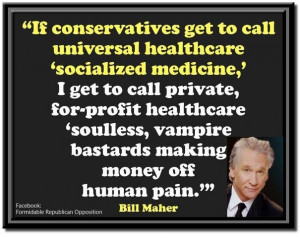 Bill Maher on healthcare // Or as one of my tweeps likes to say: We ...