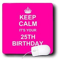 Keep Calm its your 25th Birthday hot pink girly girls fun stay calm ...