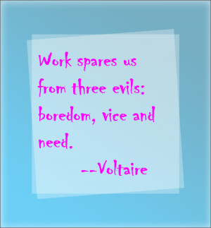 http://quotespictures.com/work-spares-us-from-three-evils-boredom-vice ...