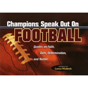 Champions Speak Out on Football: Quotes on Faith, Guts, Determination ...