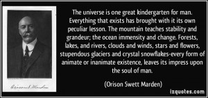 The universe is one great kindergarten for man. Everything that exists ...