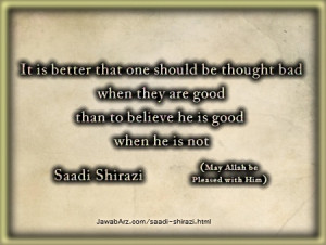 ... he is good when he is not | Saadi shirazi quote about honesty