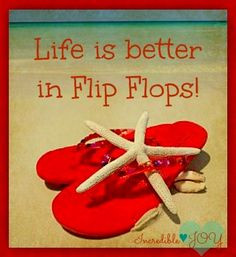 Life is better in flip flops