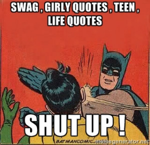 batman slap robin - Swag , Girly quotes , teen , life quotes Shut up !