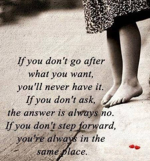 If you don't go after what you want, you'll never have it. If you don ...