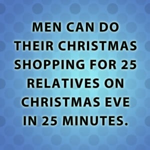 Men can do their Christmas shopping for 25 relatives on Christmas Eve ...