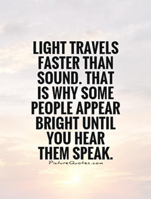 Light Quotes Intelligence Quotes Think Before You Speak Quotes Speak ...