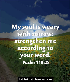 My soul is weary with sorrow; strengthen me according to your word ...