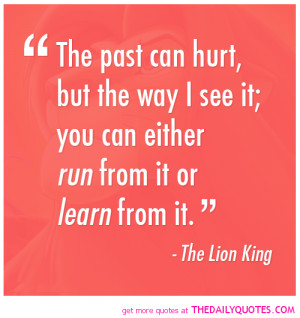 Lion King Quotes The Past Can Hurt The past can hurt