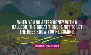 When you go after honey with a balloon, the great thing is not to let ...