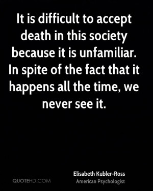 Elisabeth Kubler Rosss Quotes