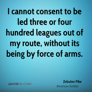 cannot consent to be led three or four hundred leagues out of my ...