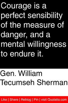 ... of danger, and a mental willingness to endure it. #quotations #quotes