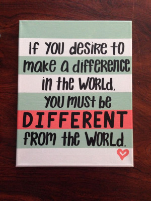 ... world, you must be different from the world. #canvas #painting #quotes