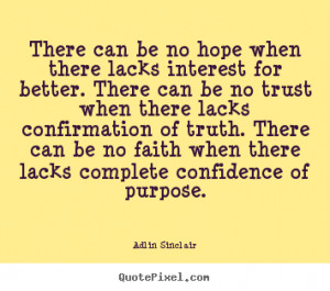 can be no hope when there lacks interest for better. There can be no ...