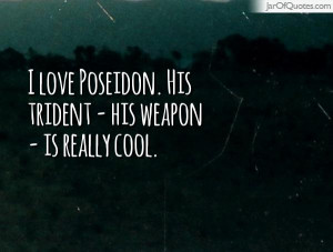 love Poseidon. His trident - his weapon - is really cool.