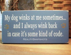 DOG WINKS....My theory is that dogs are actually much smarter than we ...