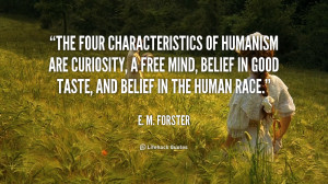 The four characteristics of humanism are curiosity, a free mind ...