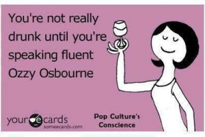 Ozzy Osbourne. Sometimes I understand him perfectly!