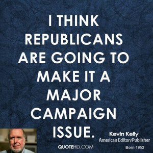 think Republicans are going to make it a major campaign issue.
