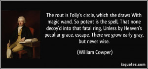 The rout is Folly's circle, which she draws With magic wand. So potent ...